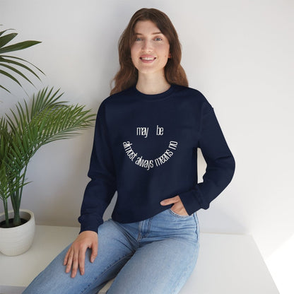 Crewneck Sweatshirt “maybe almost always means no” Minimalist Positive Quote