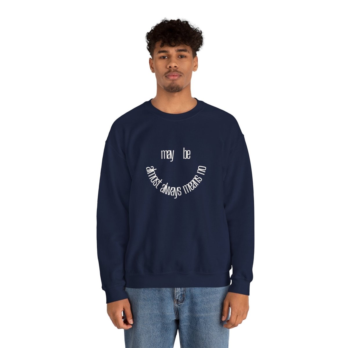 Crewneck Sweatshirt “maybe almost always means no” Minimalist Positive Quote