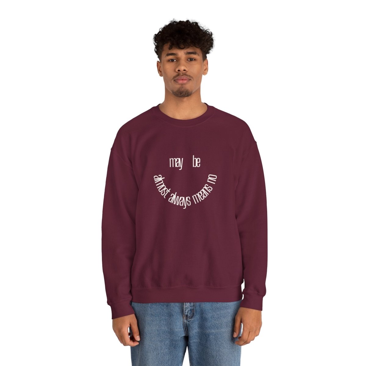 Crewneck Sweatshirt “maybe almost always means no” Minimalist Positive Quote
