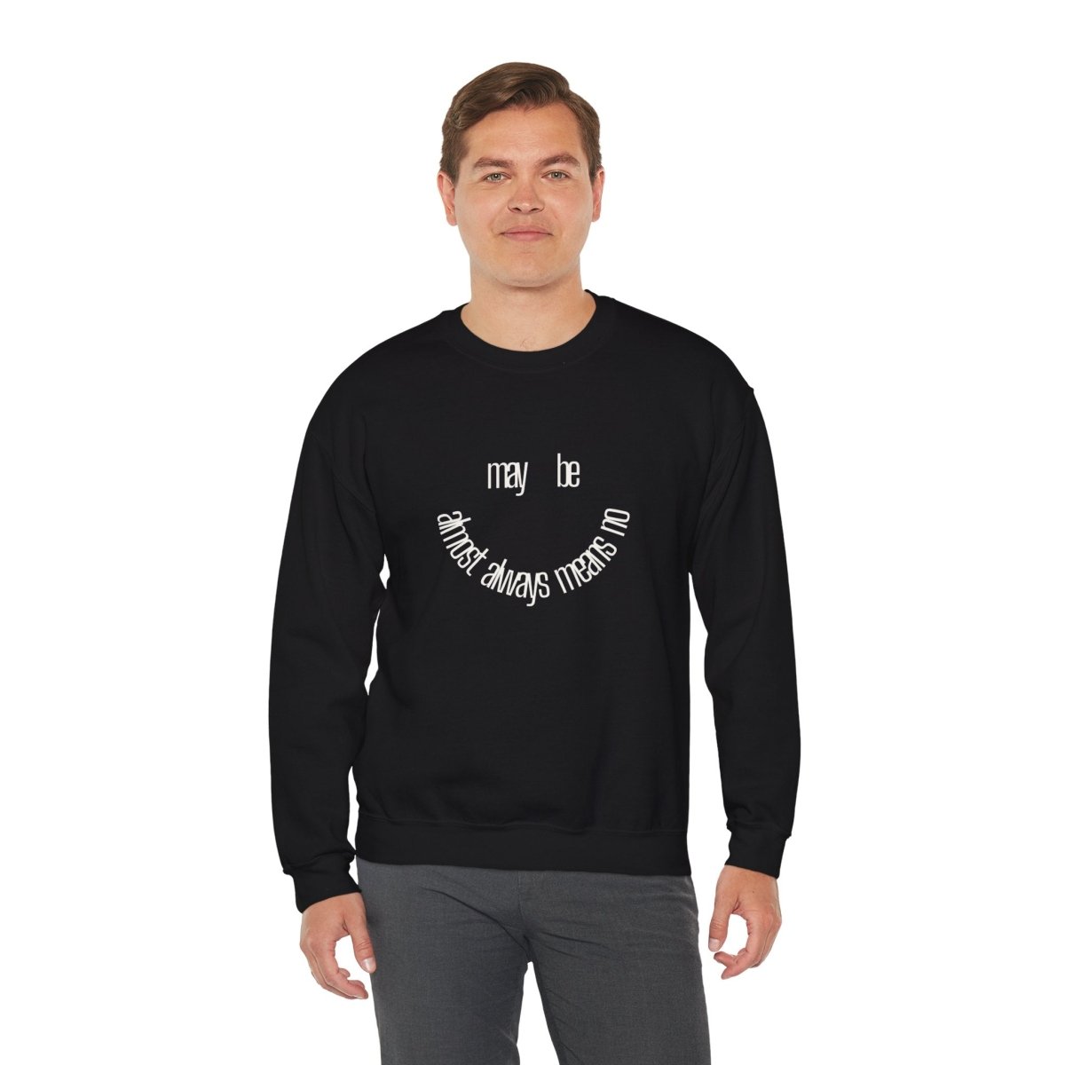 Crewneck Sweatshirt “maybe almost always means no” Minimalist Positive Quote