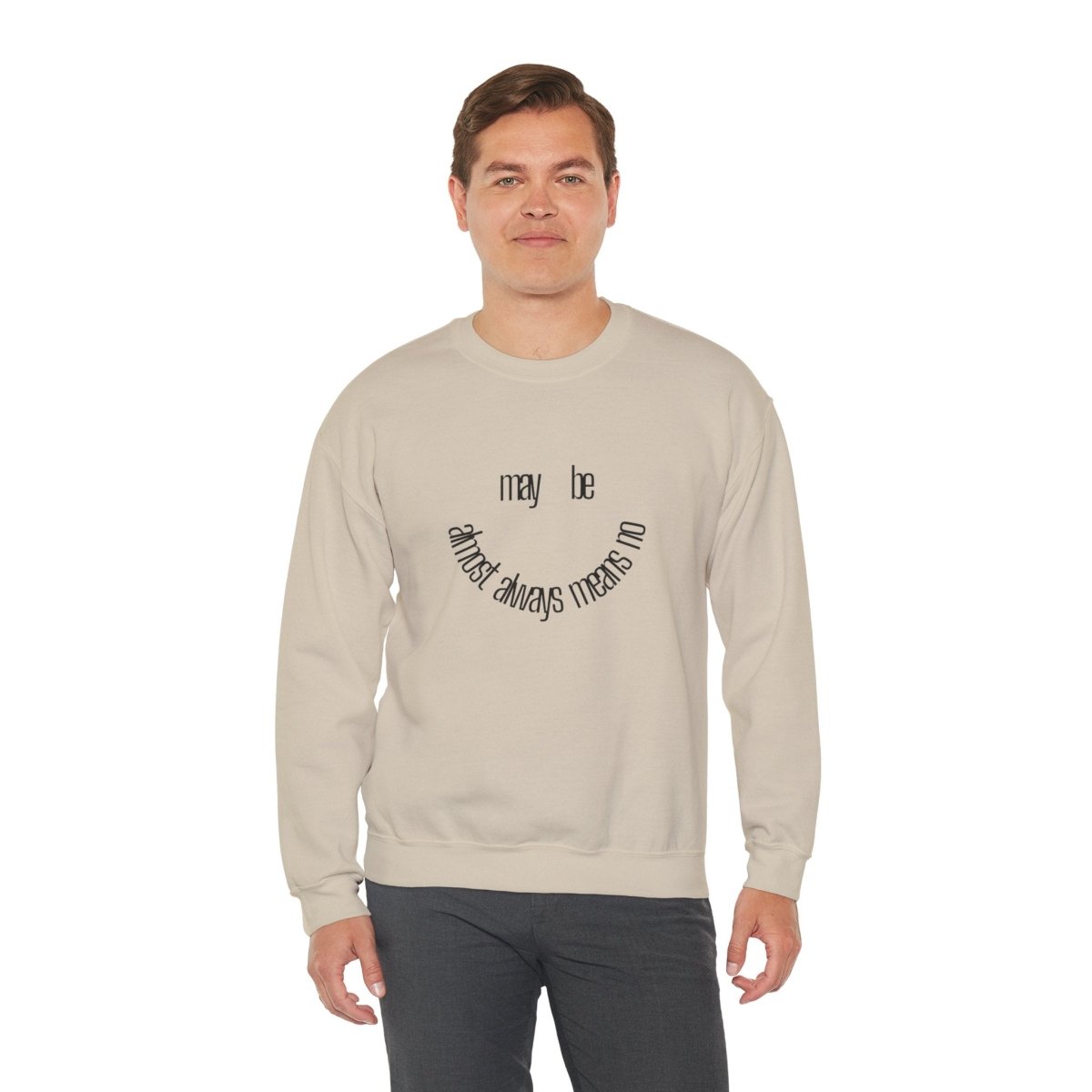 Crewneck Sweatshirt “maybe almost always means no” Minimalist Positive Quote