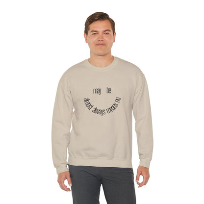 Crewneck Sweatshirt “maybe almost always means no” Minimalist Positive Quote