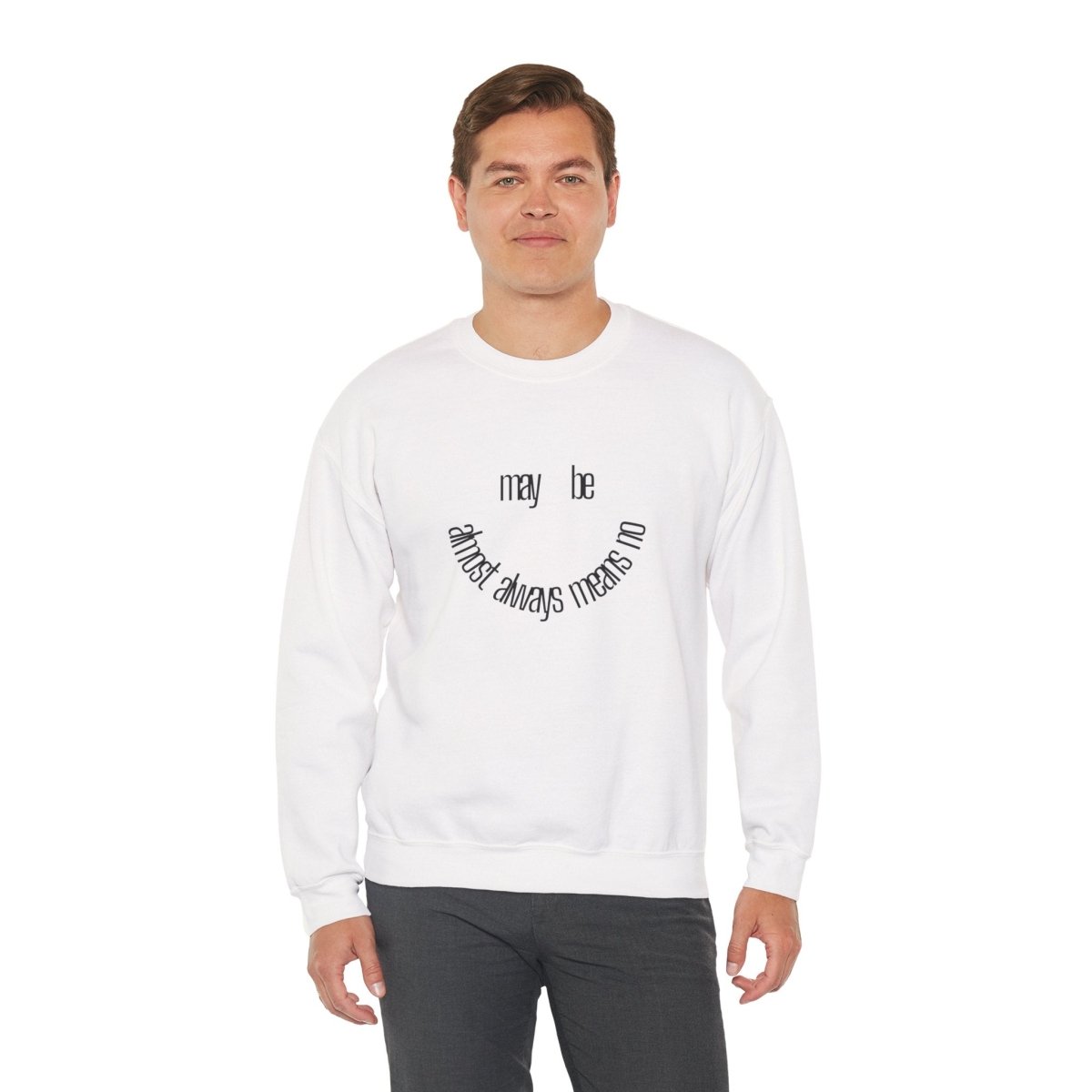 Crewneck Sweatshirt “maybe almost always means no” Minimalist Positive Quote