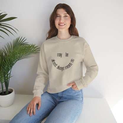 Crewneck Sweatshirt “maybe almost always means no” Minimalist Positive Quote