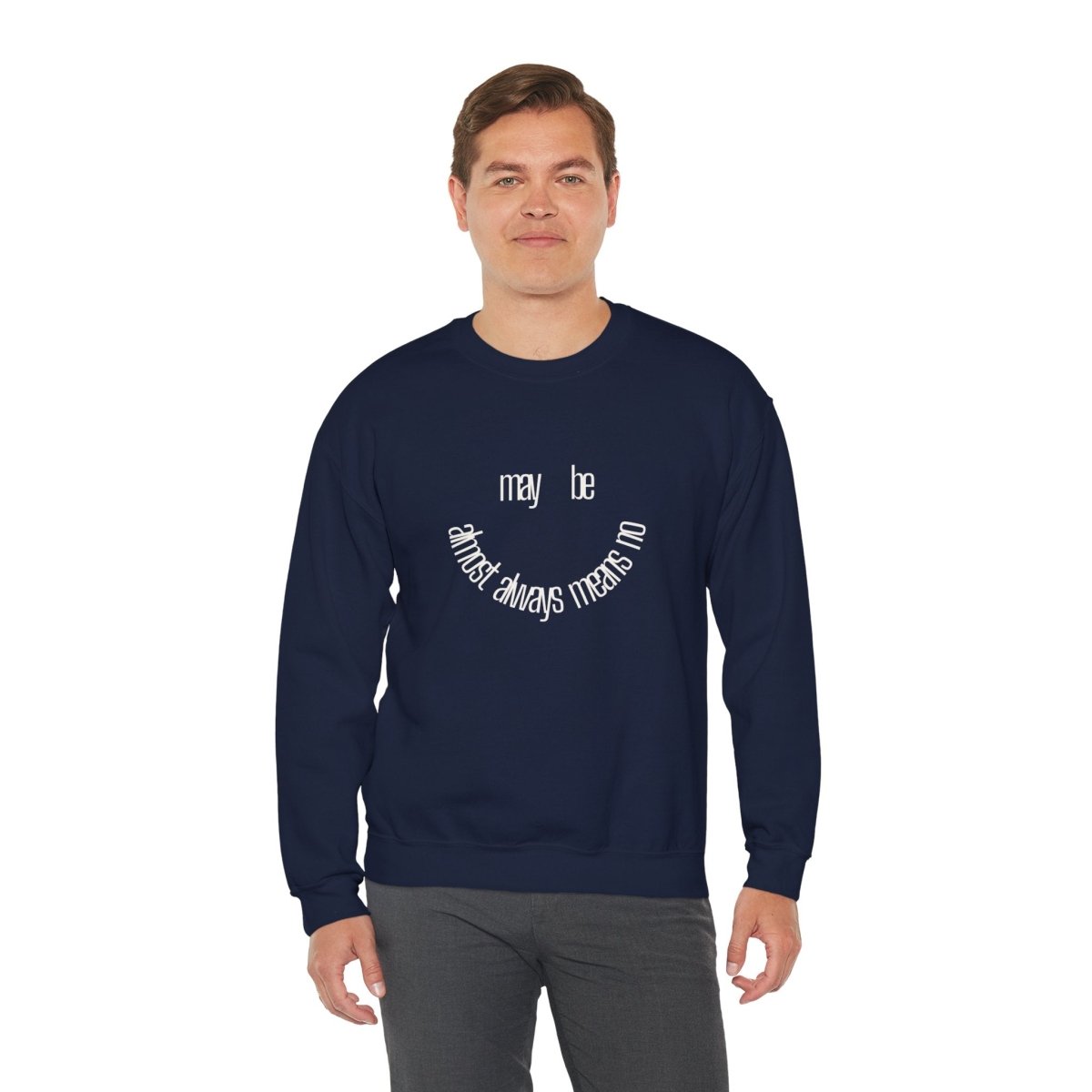 Crewneck Sweatshirt “maybe almost always means no” Minimalist Positive Quote