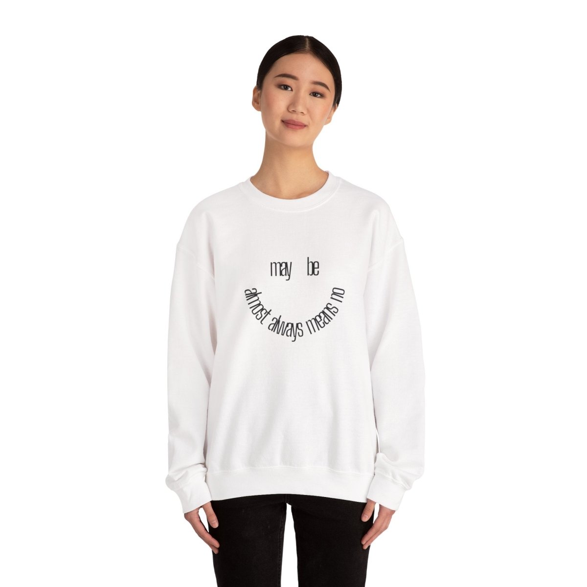 Crewneck Sweatshirt “maybe almost always means no” Minimalist Positive Quote