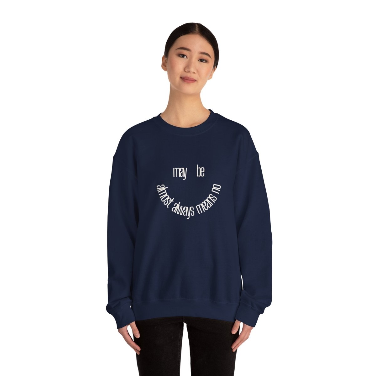 Crewneck Sweatshirt “maybe almost always means no” Minimalist Positive Quote
