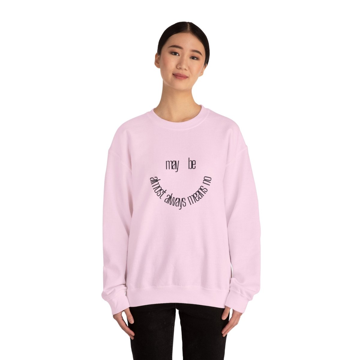 Crewneck Sweatshirt “maybe almost always means no” Minimalist Positive Quote