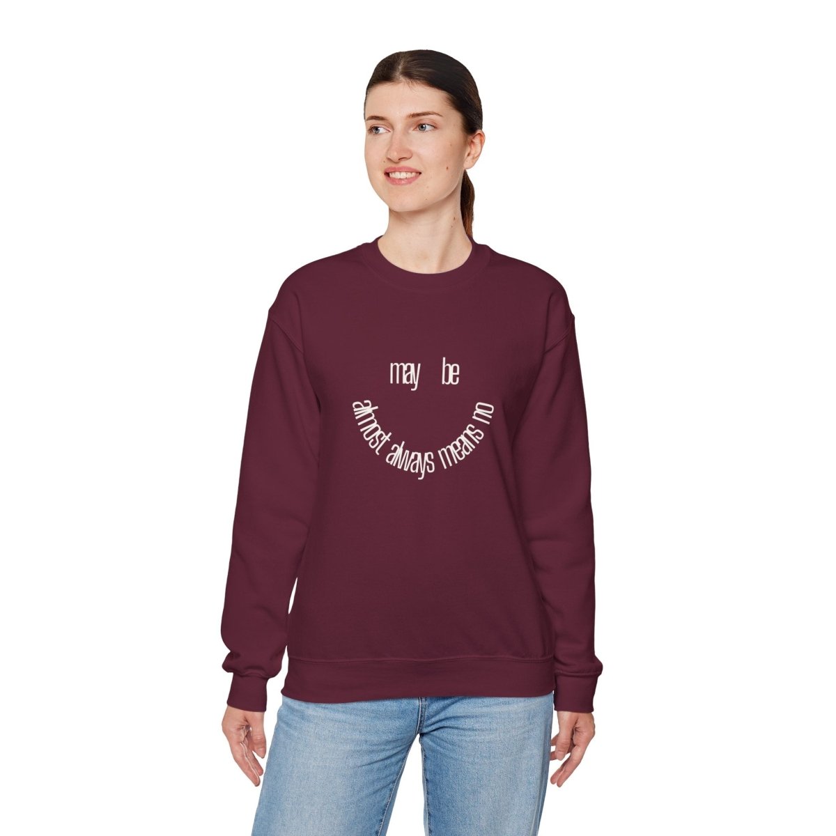 Crewneck Sweatshirt “maybe almost always means no” Minimalist Positive Quote