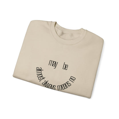 Crewneck Sweatshirt “maybe almost always means no” Minimalist Positive Quote