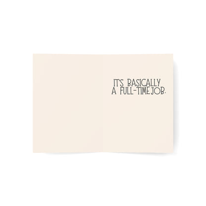 Thanks for putting up with my bullshit. | It's basically a full-time job. | Thank You Card