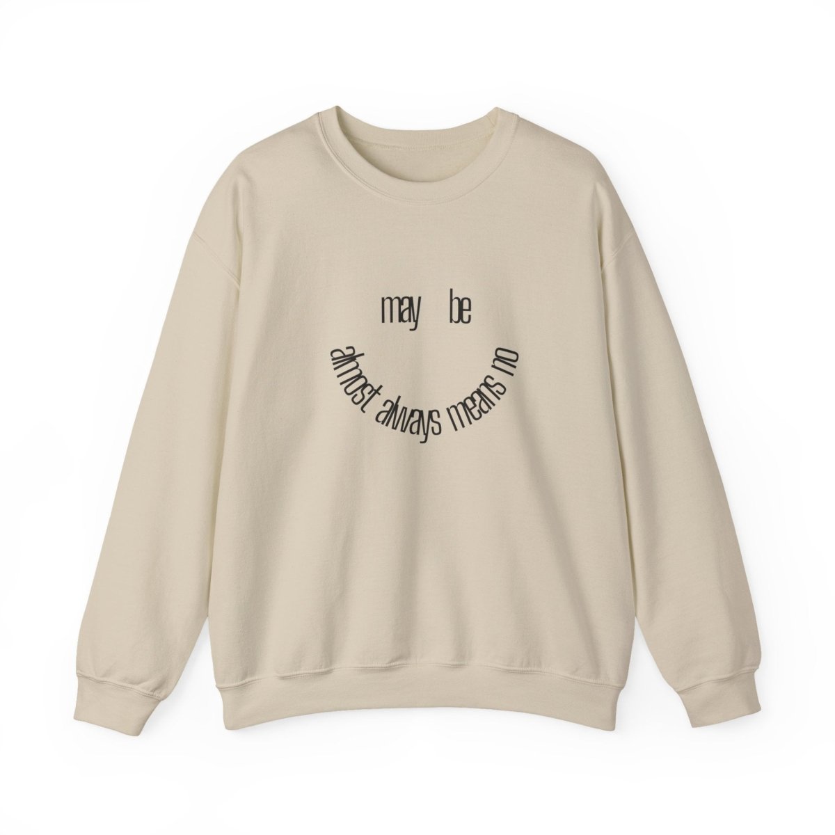 Crewneck Sweatshirt “maybe almost always means no” Minimalist Positive Quote
