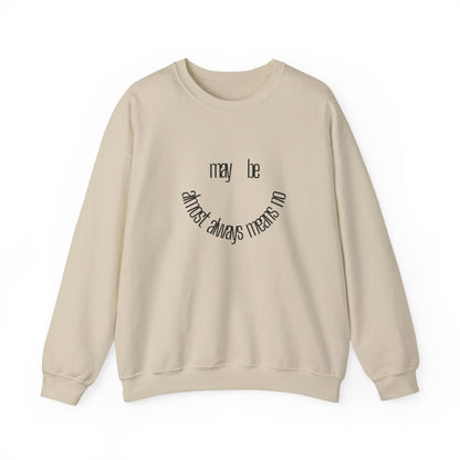 Crewneck Sweatshirt “maybe almost always means no” Minimalist Positive Quote