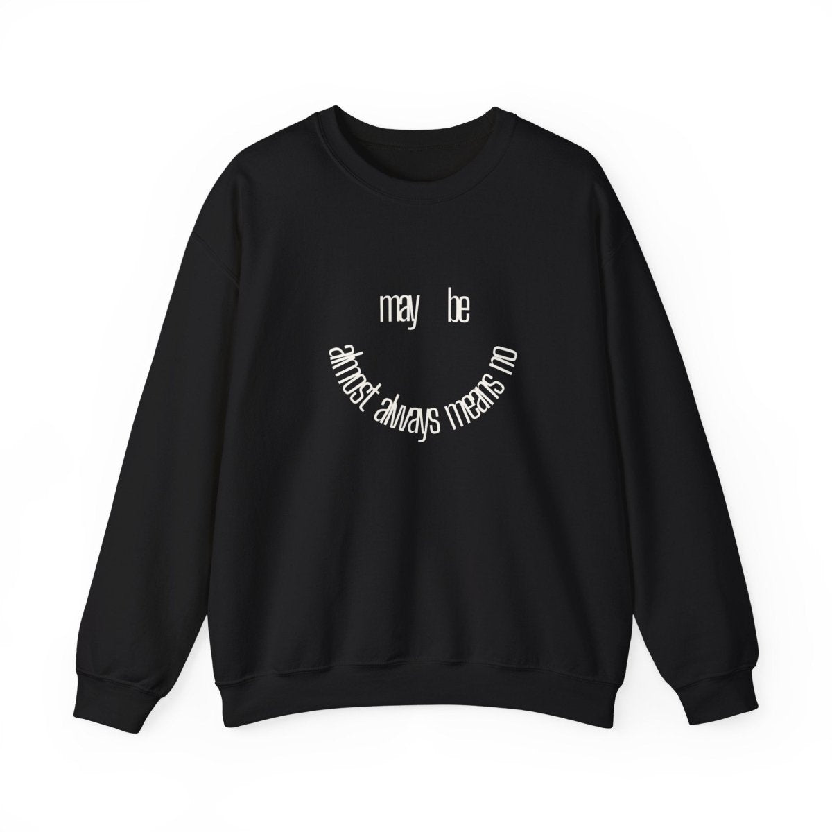 Crewneck Sweatshirt “maybe almost always means no” Minimalist Positive Quote