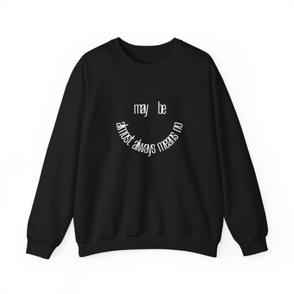 Crewneck Sweatshirt “maybe almost always means no” Minimalist Positive Quote