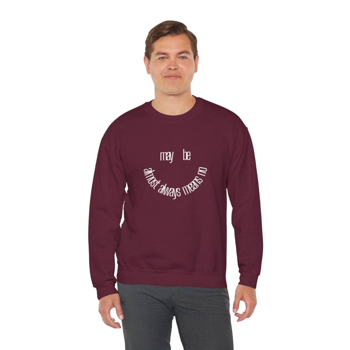 Crewneck Sweatshirt “maybe almost always means no” Minimalist Positive Quote
