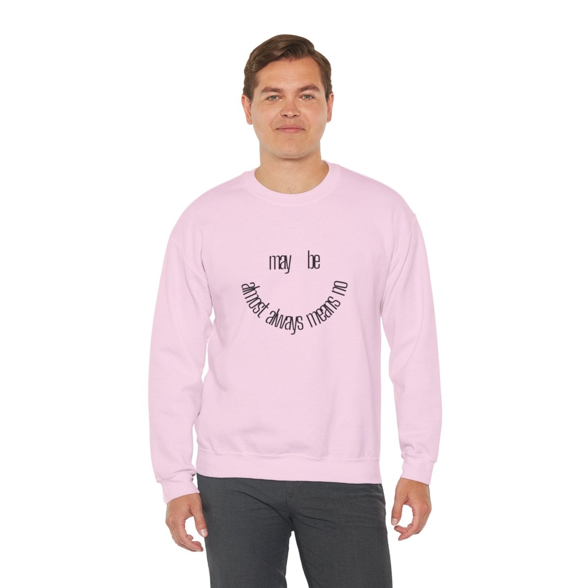Crewneck Sweatshirt “maybe almost always means no” Minimalist Positive Quote