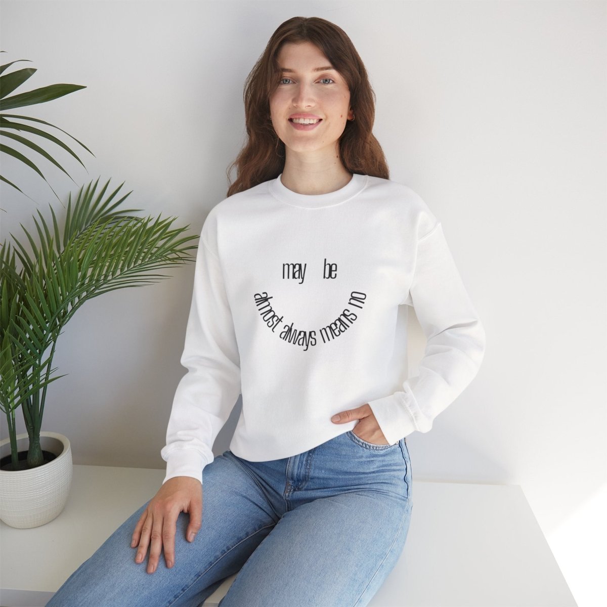 Crewneck Sweatshirt “maybe almost always means no” Minimalist Positive Quote