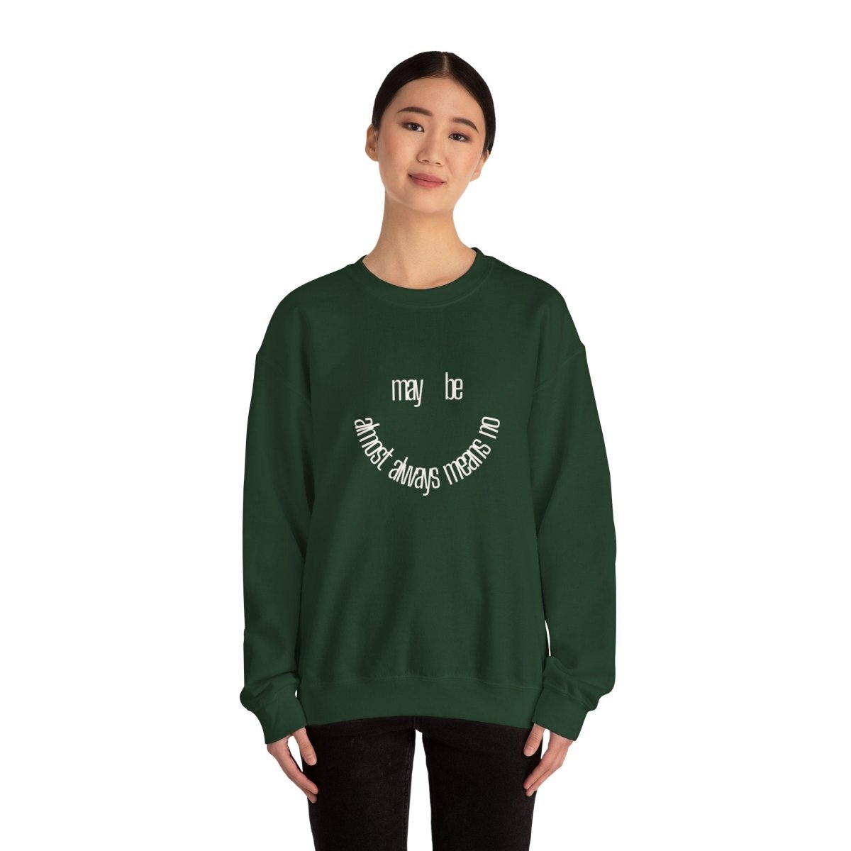 Crewneck Sweatshirt “maybe almost always means no” Minimalist Positive Quote