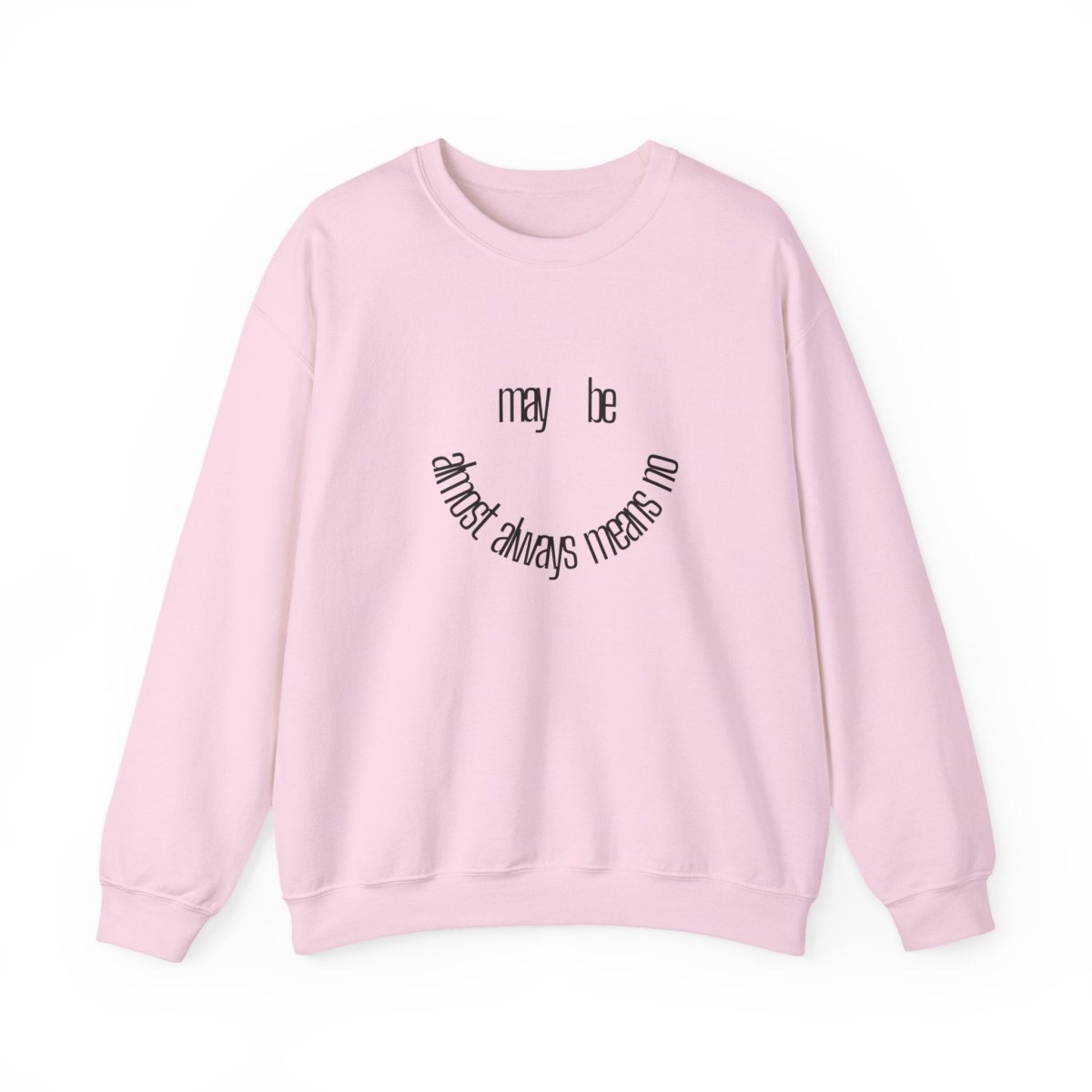 Crewneck Sweatshirt “maybe almost always means no” Minimalist Positive Quote