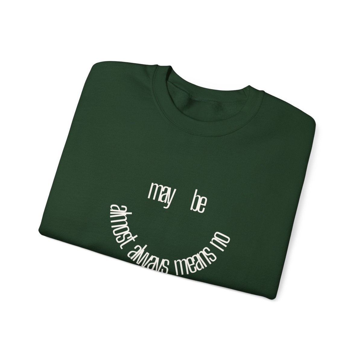 Crewneck Sweatshirt “maybe almost always means no” Minimalist Positive Quote