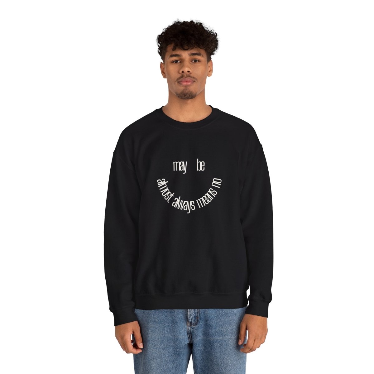 Crewneck Sweatshirt “maybe almost always means no” Minimalist Positive Quote