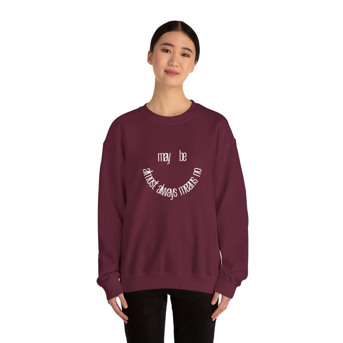 Crewneck Sweatshirt “maybe almost always means no” Minimalist Positive Quote