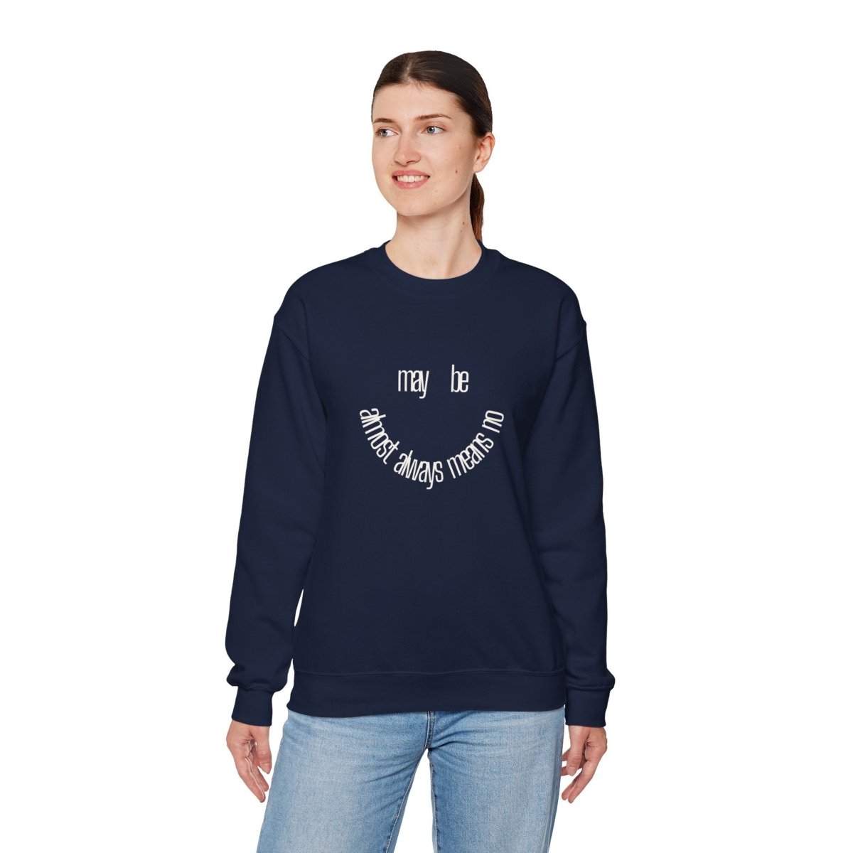 Crewneck Sweatshirt “maybe almost always means no” Minimalist Positive Quote