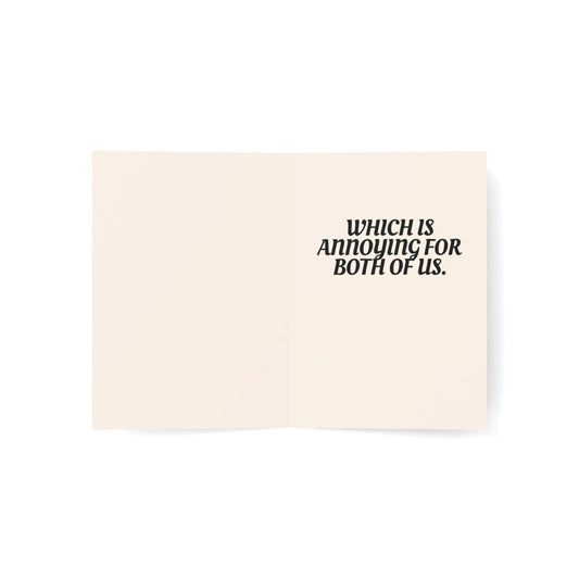I genuinely appreciate it. | Which is annoying for both of us. | Thank You Card