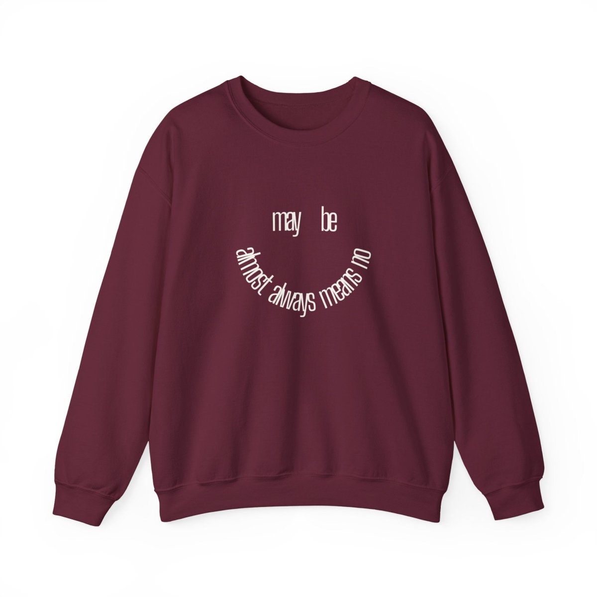 Crewneck Sweatshirt “maybe almost always means no” Minimalist Positive Quote
