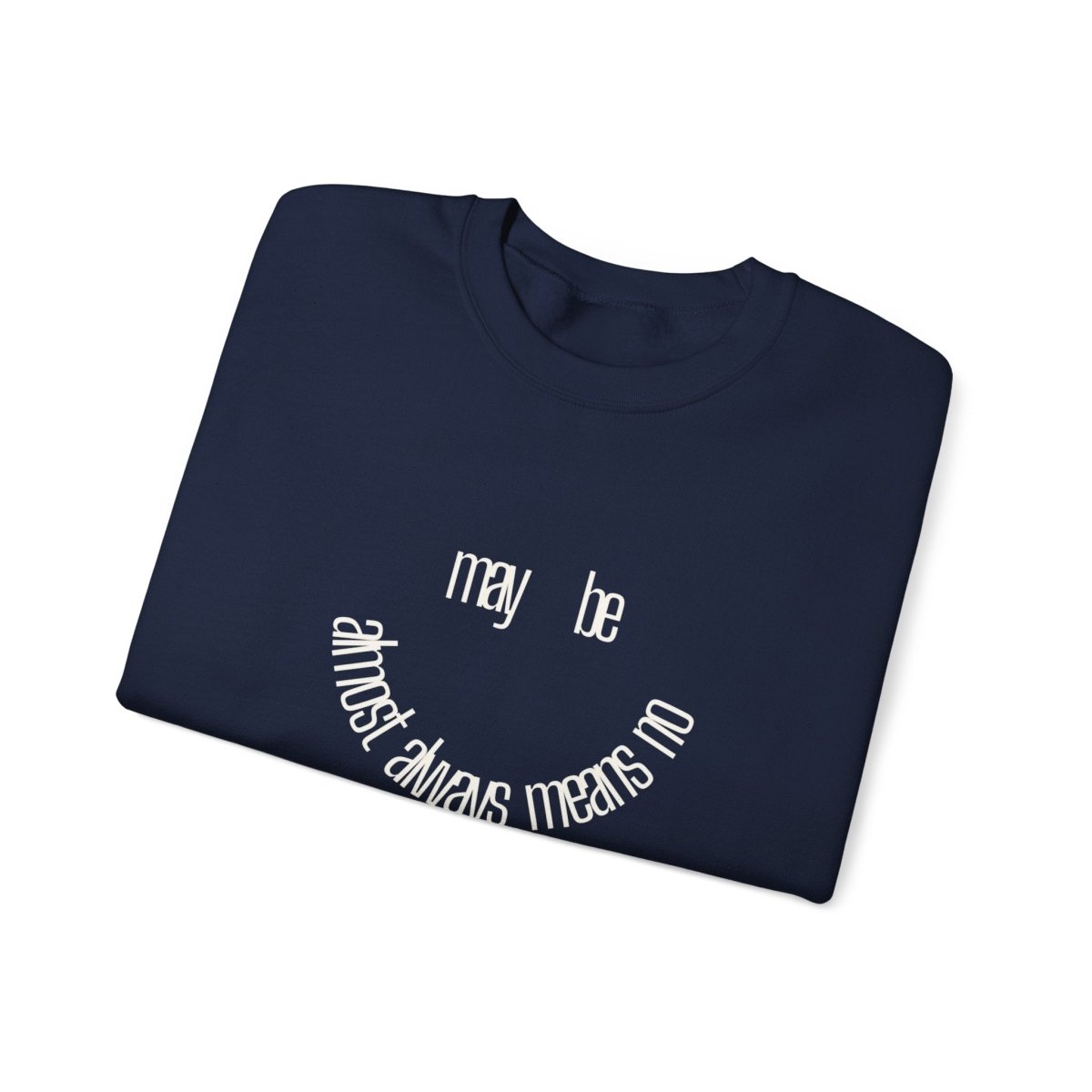 Crewneck Sweatshirt “maybe almost always means no” Minimalist Positive Quote