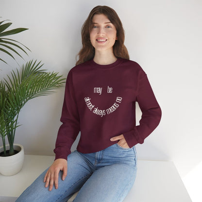 Crewneck Sweatshirt “maybe almost always means no” Minimalist Positive Quote