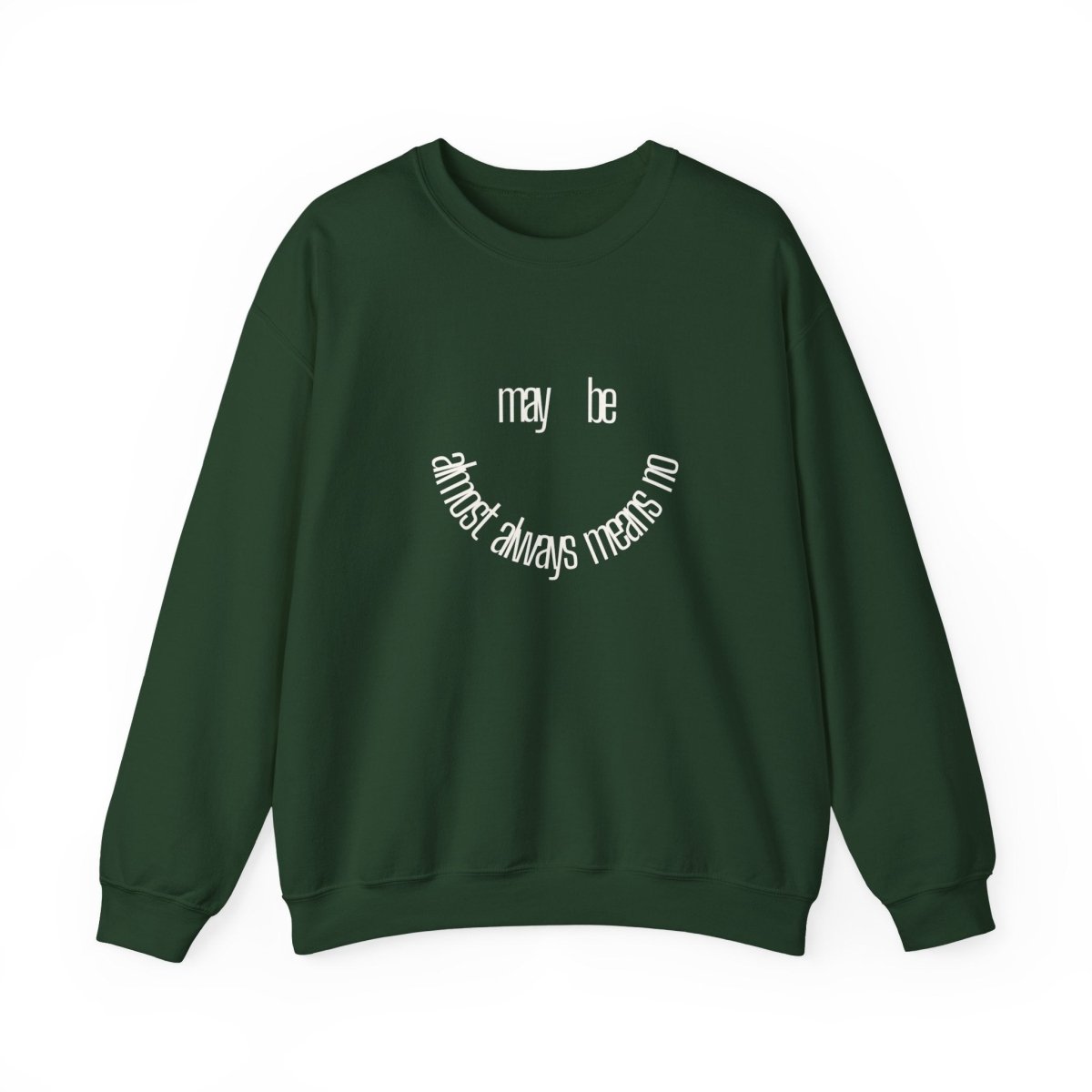 Crewneck Sweatshirt “maybe almost always means no” Minimalist Positive Quote