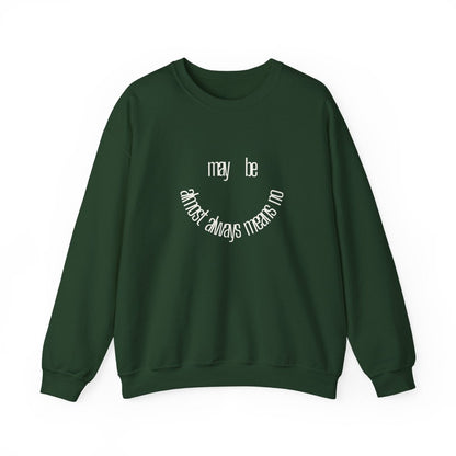 Crewneck Sweatshirt “maybe almost always means no” Minimalist Positive Quote