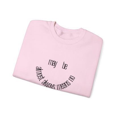 Crewneck Sweatshirt “maybe almost always means no” Minimalist Positive Quote