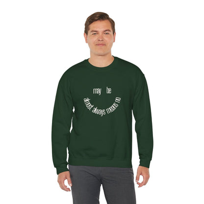 Crewneck Sweatshirt “maybe almost always means no” Minimalist Positive Quote