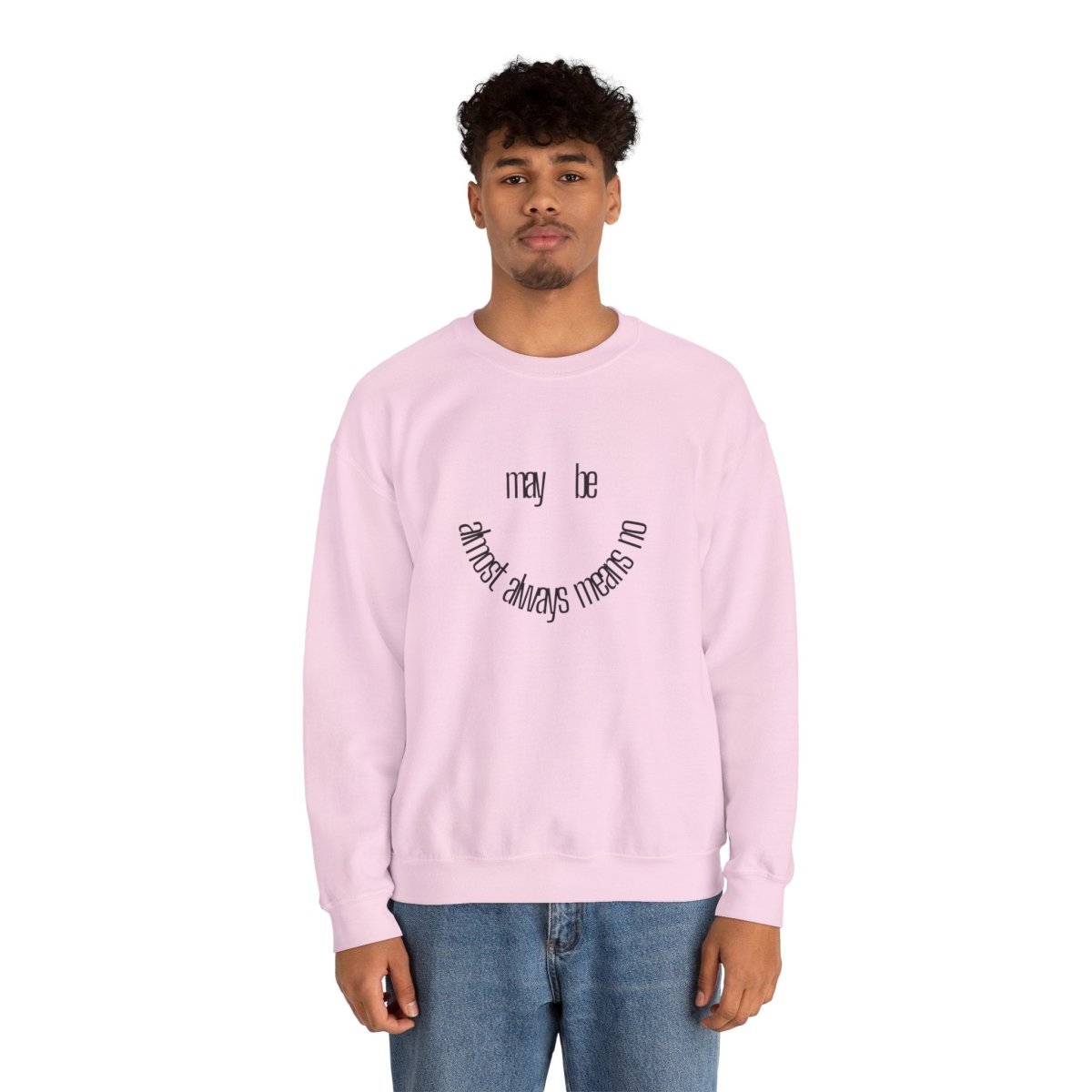 Crewneck Sweatshirt “maybe almost always means no” Minimalist Positive Quote